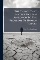 The Things That Matter MostAn Approach To The Problems Of Human Values. 1245204017 Book Cover