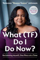 What (TF) Do I Do Now?: Reclaiming Myself, One Piece at a Time B0G435K113 Book Cover