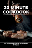 20 Minute Cookbook: Over 110 Quick And Easy Recipes and Snack Bonus You Will Love 1801763585 Book Cover