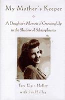 My Mother's Keeper: A Daughter's Memoir of Growing Up in the Shadow of Schizophrenia 0688133681 Book Cover