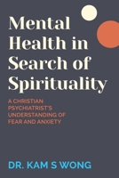 Mental Health in Search of Spirituality: A Christian Psychiatrist's Understanding of Fear and Anxiety 1991299273 Book Cover