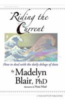 Riding the Current: How to Deal with the Daily Deluge of Data 0981907652 Book Cover