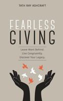 Fearless Giving: Leave Want Behind. Live Congruently. Discover Your Legacy. 1545464375 Book Cover