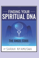 Finding Your Spiritual Dna: the Angel Code : Tapping into the Secret of Your Spiritual DNA, Miracle Making by the Technology of the Angel Code, God's Messengers of Miracles, the 72 Names of God 1976778220 Book Cover