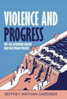 Violence and Progress: Why Well-Intentioned Coercion Holds Back Human Progress B0GYBGRM6M Book Cover