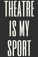 Theatre Is My Sport: Simple Lined Journal for Notes, Lists, and Reflections with Fun Theater Humor Cover Quote in Black and White 1692546376 Book Cover