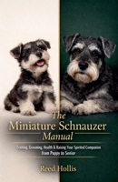 The Miniature Schnauzer Manual: Training, Grooming, Health & Raising Your Spirited Companion from Puppy to Senior B0GW11TPDR Book Cover