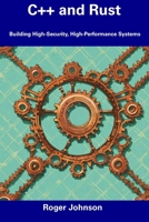 C++ and Rust: Building High-Security, High-Performance Systems B0CDN7NF6L Book Cover