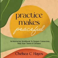 Practice Makes Peaceful : A 100-Question Workbook to Deepen Your Connections with Your Teams & Dreams 0578929791 Book Cover
