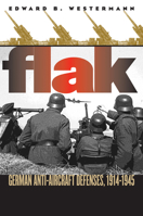 Flak: German Anti-Aircraft Defenses, 1914-1945 0700611363 Book Cover