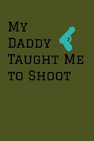 My Daddy Taught Me To Shoot: Target Range Shooting Log 1687010358 Book Cover
