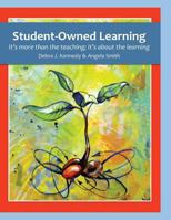 Student-Owned Learning: It's More Than the Teaching; It's about the Learning 0998119903 Book Cover