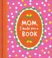 Mom, I Made You a Book 1957891467 Book Cover