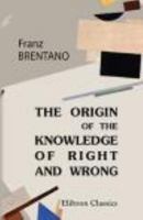 The Origin of Our Knowledge of Right and Wrong: With a Biographical Note 1514610280 Book Cover