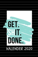 GET. SHIT. DONE. KALENDER 2020: A5 Taschenplaner Kalender 2020 | Terminbuch | Terminkalender | Tagesplaner | Taschenkalender | Alltag besser organisieren und planen | fürs Neue Jahr (German Edition) 1677755849 Book Cover