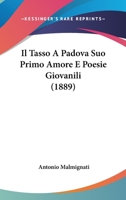 Il Tasso A Padova Suo Primo Amore E Poesie Giovanili (1889) 1172848521 Book Cover