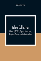 Acton Collection, Classes 1,2,3,6,7: Papacy, Canon Law, Religious Orders, Counter-Reformation 9354308570 Book Cover