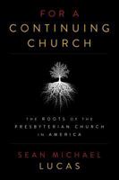 For a Continuing Church: The Roots of the Presbyterian Church in America 1629951064 Book Cover