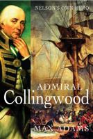Admiral Collingwood: Nelson's Own Hero 1784081949 Book Cover