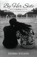 By Her Side: A Daughter's Guide to Caregiving with Faith and Love B0GHBK31F3 Book Cover