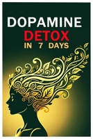 Dopamine Detox in 7 Days: A Micro Reset for Digital Clarity: A Simple 7-Day Guide for Africans, Nigerians, and Immigrants to Break Digital Overload, Rebuild Focus, and Reclaim Peace B0FX287XYV Book Cover