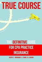 True Course: The Definitive Guide for CPA Practice Insurance 069271782X Book Cover