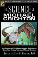 The Science of Michael Crichton: An Unauthorized Exploration into the Real Science behind the Fictional Worlds of Michael Crichton (Science of Pop Culture series) 1933771321 Book Cover
