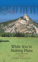 While You're Making Plans: A Rick Leshea Novel 1489716319 Book Cover