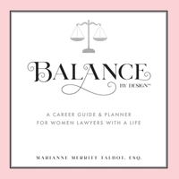 Balance By Design: A Career Guide & Planner For Women Lawyers: A Career Guide and Planner for Women Lawyers With a Life 1734198818 Book Cover