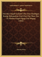 Des Mor Yaqub Gedicht Uber Den Glaubigen Konig Aleksandrus Und Uber Das Thor, Das Er Machte Gegen Ogug Und Mogug (1852) 1168299020 Book Cover