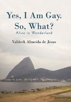 Yes, I Am Gay. So, What?: Alice in Wonderland 1450269966 Book Cover