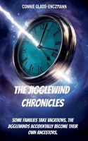 The Jigglewind Chronicles: Some families take vacations. The Jigglewinds accidentally become their own ancestors 369574295X Book Cover