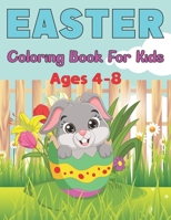 Easter Coloring Book for Kids Ages 4-8: A Fun Easter Workbook Full of Coloring Pages Including Easter Egg, Bunnies, Flowers and More B09TJF19TK Book Cover