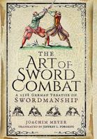 The Art of Sword Combat: A 1568 German Treatise on Swordmanship 1473876753 Book Cover