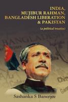 India, Mujibur Rahman, Bangladesh Liberation & Pakistan 1463590881 Book Cover