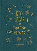 Big Ideas for Curious Minds: An Introduction to Philosophy 1999747143 Book Cover