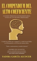 El Compendium Del Alto Coeficiente: Cuando Personas Extraordinarias Viven En Un Mundo Ordinario 1506534341 Book Cover