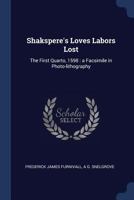 Shakspere's Loves Labors Lost: The First Quarto, 1598: A Facsimile in Photo-Lithography 1376689146 Book Cover