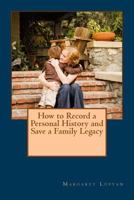 How to Record a Personal History and Save a Family Legacy 1530208610 Book Cover