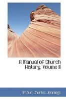 A Manual of Church History, Volume II 1103413694 Book Cover