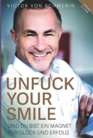 (Edition in Farbe) Unfuck Your Smile: Und Du bist ein Magnet f�r Gl�ck und Erfolg 1728760674 Book Cover