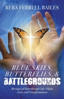 Blue Skies, Butterflies & Battlegrounds: Messages of Hope Through Life's Highs, Lows, and Transformations B0BV3C57P6 Book Cover