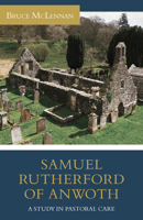 Samuel Rutherford of Anwoth: A Study in Pastoral Care 160178953X Book Cover