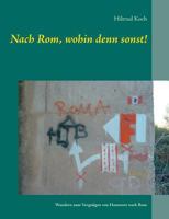 Nach Rom, wohin denn sonst!: Wandern zum Vergnügen von Hannover nach Rom 373860068X Book Cover
