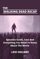 The Walking Dead Recap: Episodes Guide, Cast And Everything You Need To Know About The Movie B0BXNBK7K1 Book Cover