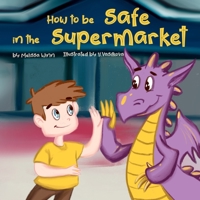 How to Be Safe in the Supermarket: A Funny Book to Teach Children How to Ask an Employee for Help if They Get Lost in a Store. Safety Rules For Kids. Children's Books Ages 3-5 B084DFZNHK Book Cover