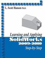 Learning and Applying Solidworks 2009-2010: Step-by-step 0831133996 Book Cover