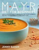 Mayr Diet for Beginners: Quickly Burn Stubborn Fat, Get a Flat Stomach, and Feel Younger with a Flexible Meal Plan and 500+ Easy and Flavorful Recipes B0977LDZ8K Book Cover