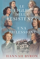 Le Figlie della Resistenza: Una Riflessione: un Legame di Riunione e Coraggio (Italian Edition) B0FQ21GCMH Book Cover