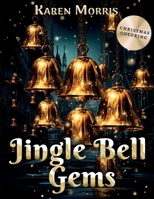 Jingle Bell Gems: A Festive Season Christmas Coloring Book B0CGL4NWX4 Book Cover